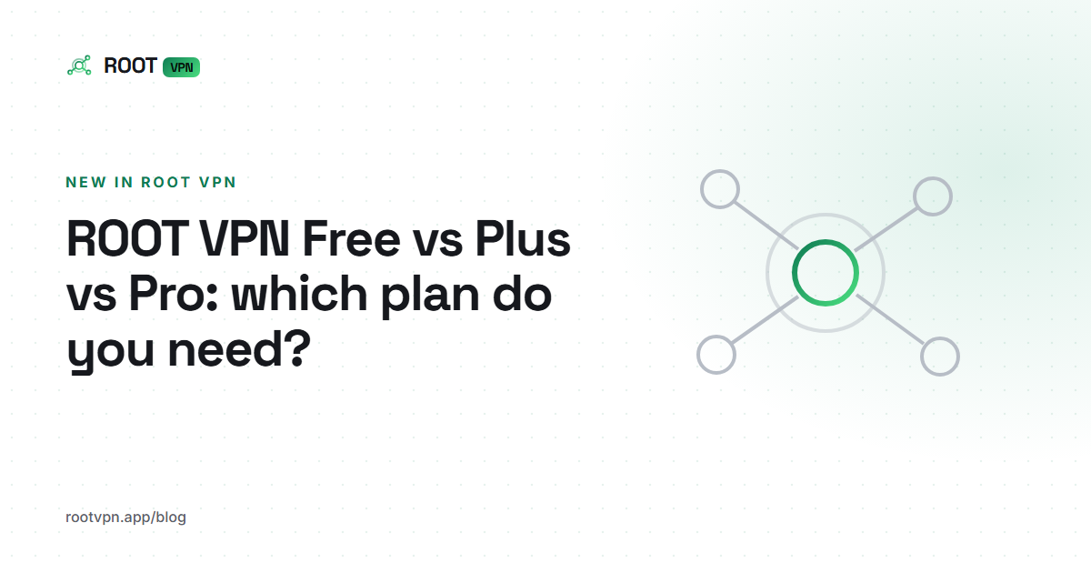 ROOT VPN Free vs Plus vs Pro: which plan do you need?