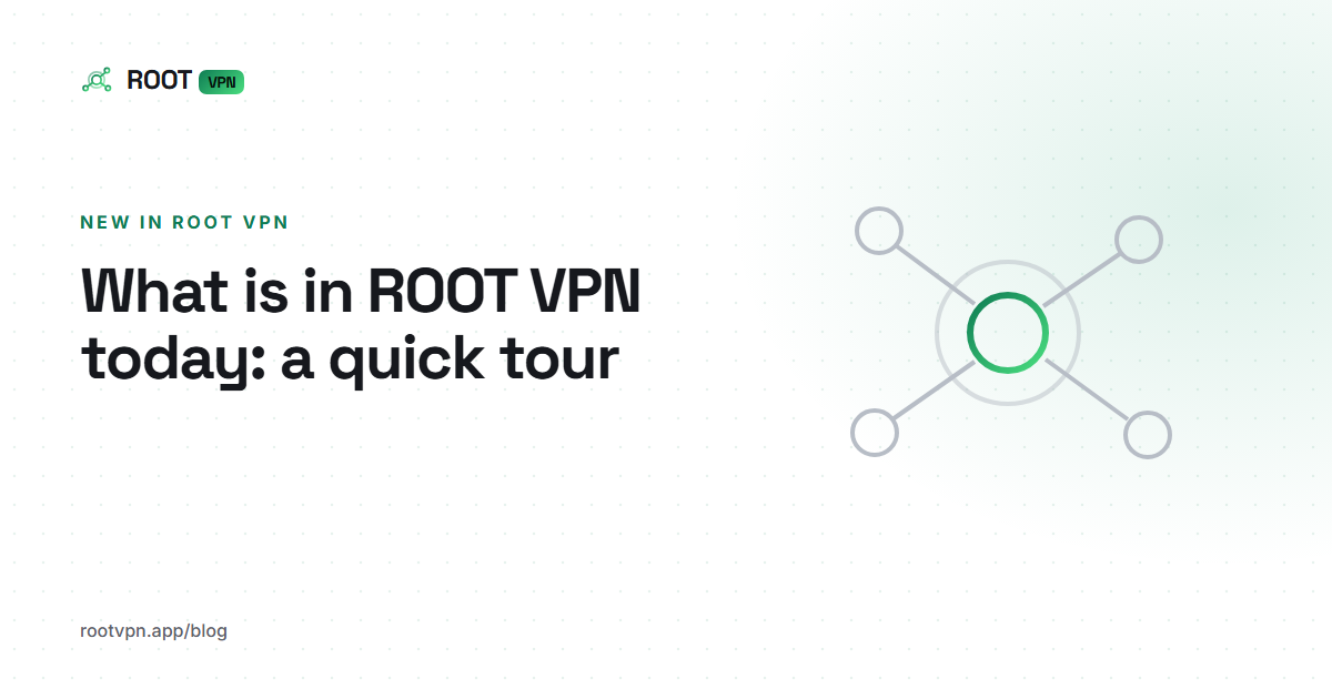 What is in ROOT VPN today: a quick tour